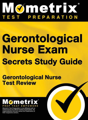 Gerontological Nurse Exam Secrets Study Guide: Gerontological Nurse Test Review For The Gerontological Nurse Exam