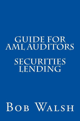 Guide For Aml Auditors - Securities Lending (Guides For Aml Auditor)