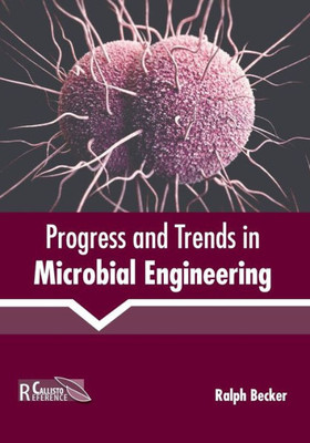 Progress And Trends In Microbial Engineering