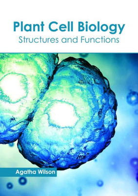 Plant Cell Biology: Structures And Functions