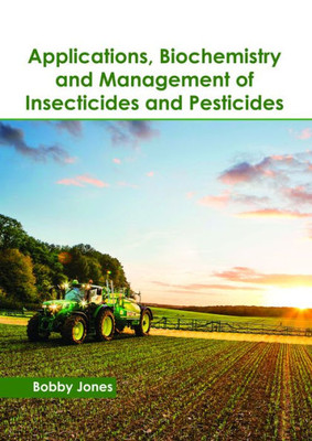 Applications, Biochemistry And Management Of Insecticides And Pesticides