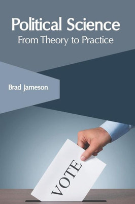 Political Science: From Theory To Practice