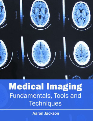 Medical Imaging: Fundamentals, Tools And Techniques