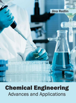 Chemical Engineering: Advances And Applications