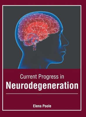 Current Progress In Neurodegeneration
