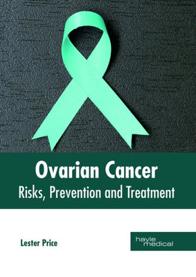 Ovarian Cancer: Risks, Prevention And Treatment