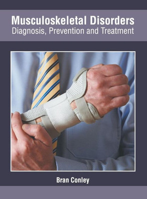 Musculoskeletal Disorders: Diagnosis, Prevention And Treatment