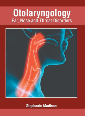 Otolaryngology: Ear, Nose And Throat Disorders