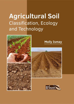 Agricultural Soil: Classification, Ecology And Technology