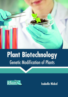 Plant Biotechnology: Genetic Modification Of Plants