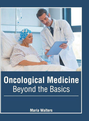 Oncological Medicine: Beyond The Basics
