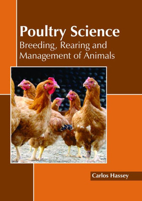 Poultry Science: Breeding, Rearing And Management Of Animals