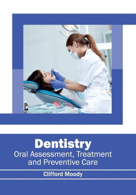 Dentistry: Oral Assessment, Treatment And Preventive Care