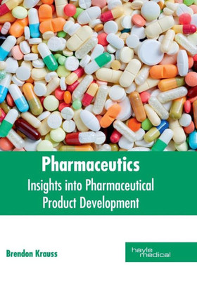 Pharmaceutics: Insights Into Pharmaceutical Product Development