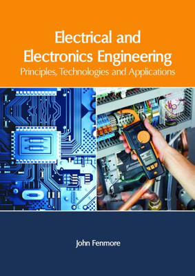 Electrical And Electronics Engineering: Principles, Technologies And Applications