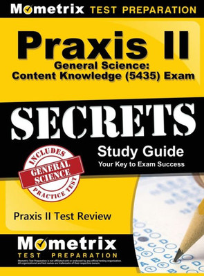 Praxis Ii General Science: Content Knowledge (5435) Exam Secrets: Praxis Ii Test Review For The Praxis Ii: Subject Assessments