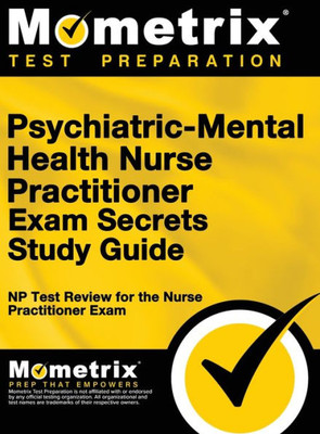 Psychiatric-Mental Health Nurse Practitioner Exam Secrets: Np Test Review For The Nurse Practitioner Exam (Study Guide)