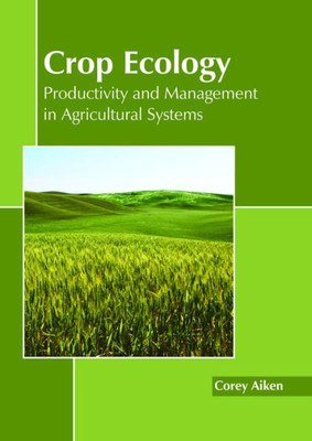 Crop Ecology: Productivity And Management In Agricultural Systems