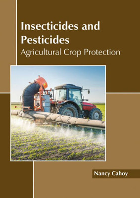 Insecticides And Pesticides: Agricultural Crop Protection