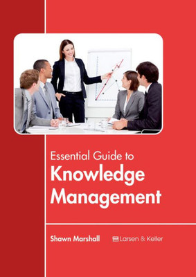 Essential Guide To Knowledge Management