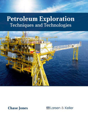 Petroleum Exploration: Techniques And Technologies