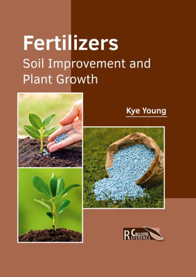 Fertilizers: Soil Improvement And Plant Growth