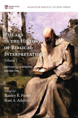 Pillars In The History Of Biblical Interpretation, Volume 1 (Mcmaster Biblical Studies)