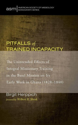 Pitfalls Of Trained Incapacity (American Society Of Missiology Monograph)