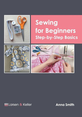 Sewing For Beginners: Step-By-Step Basics