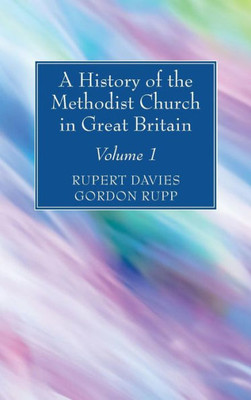 A History Of The Methodist Church In Great Britain, Volume One