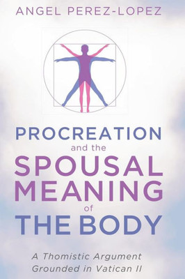 Procreation And The Spousal Meaning Of The Body