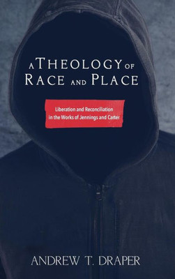 A Theology Of Race And Place