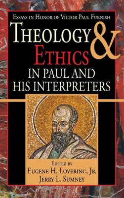 Theology And Ethics In Paul And His Interpreters