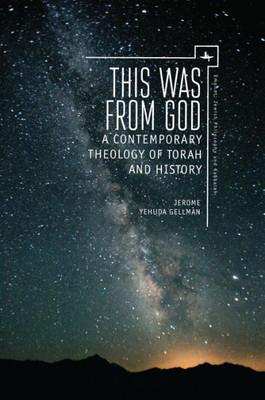 This Was From God: A Contemporary Theology Of Torah And History (Emunot: Jewish Philosophy And Kabbalah)