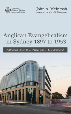 Anglican Evangelicalism In Sydney 1897 To 1953 (Australian College Of Theology Monograph)