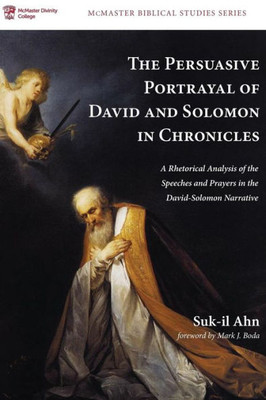 The Persuasive Portrayal Of David And Solomon In Chronicles (3) (Mcmaster Biblical Studies)