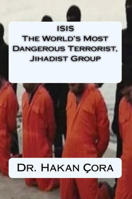 Isis The World'S Most Dangerous Terrorist, Jihadist Group