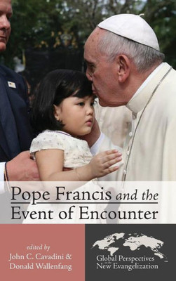 Pope Francis And The Event Of Encounter (1) (Global Perspectives On The New Evangelization)