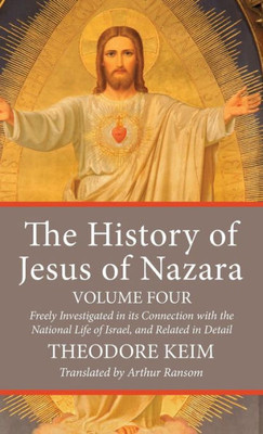 The History Of Jesus Of Nazara, Volume Four