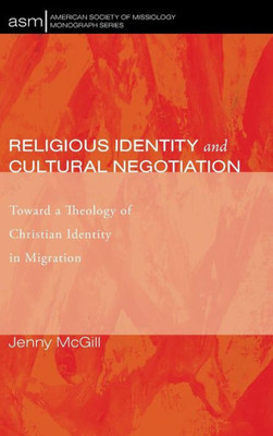 Religious Identity And Cultural Negotiation (American Society Of Missiology Monograph)