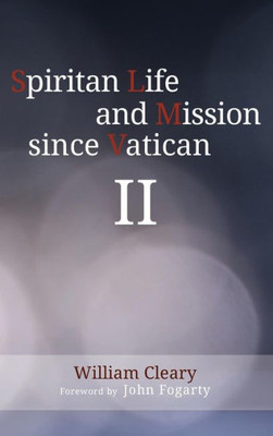 Spiritan Life And Mission Since Vatican Ii