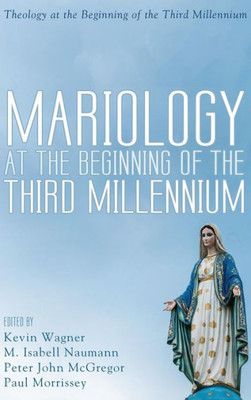 Mariology At The Beginning Of The Third Millennium (Theology At The Beginning Of The Third Millennium)