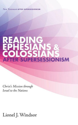 Reading Ephesians And Colossians After Supersessionism (New Testament After Supersessionism)
