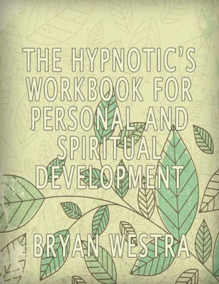 The Hypnotic'S Workbook For Personal And Spiritual Development