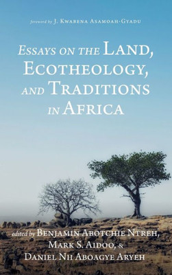 Essays On The Land, Ecotheology, And Traditions In Africa