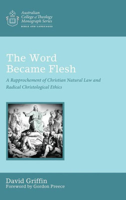 The Word Became Flesh (Australian College Of Theology Monograph)