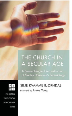 The Church In A Secular Age (233) (Princeton Theological Monograph)