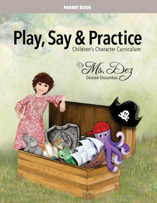 Play, Say & Practice Parent Book (With Bible Verses): Children'S Character Curriculum