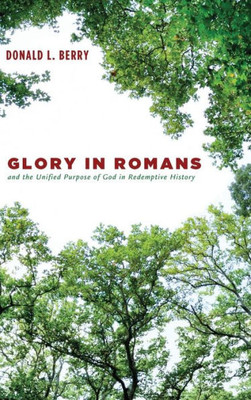 Glory In Romans And The Unified Purpose Of God In Redemptive History