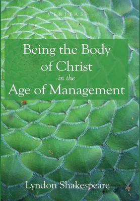 Being The Body Of Christ In The Age Of Management (Veritas)